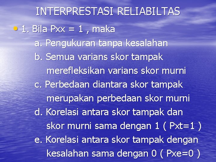 INTERPRESTASI RELIABILTAS • 1. Bila Pxx = 1 , maka a. Pengukuran tanpa kesalahan