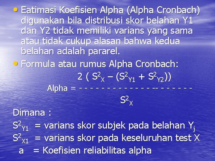  • Eatimasi Koefisien Alpha (Alpha Cronbach) digunakan bila distribusi skor belahan Y 1