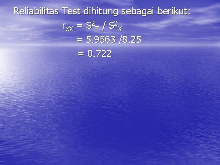 Reliabilitas Test dihitung sebagai berikut: r. XX = S 2 T / S 2