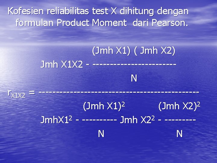 Kofesien reliabilitas test X dihitung dengan formulan Product Moment dari Pearson. (Jmh X 1)
