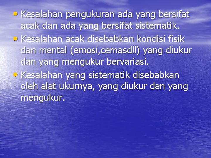  • Kesalahan pengukuran ada yang bersifat acak dan ada yang bersifat sistematik. •