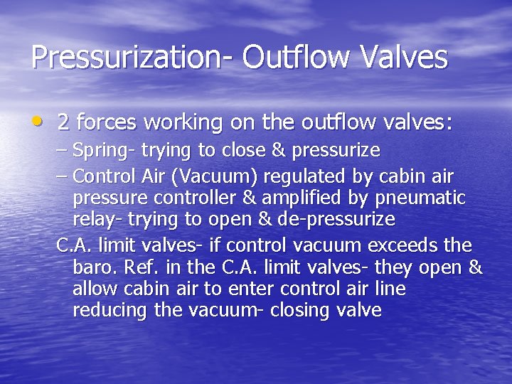 Pressurization- Outflow Valves • 2 forces working on the outflow valves: – Spring- trying