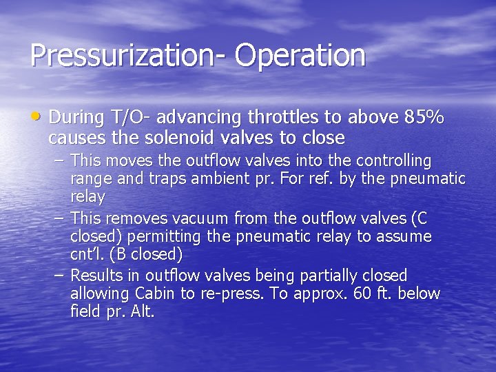 Pressurization- Operation • During T/O- advancing throttles to above 85% causes the solenoid valves