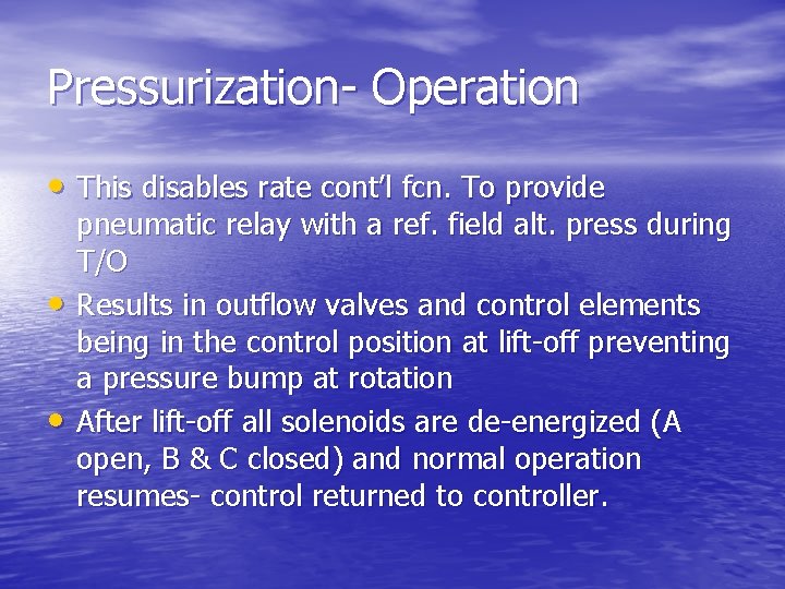 Pressurization- Operation • This disables rate cont’l fcn. To provide • • pneumatic relay