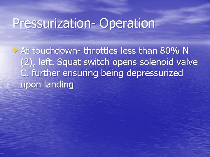 Pressurization- Operation • At touchdown- throttles less than 80% N (2), left. Squat switch