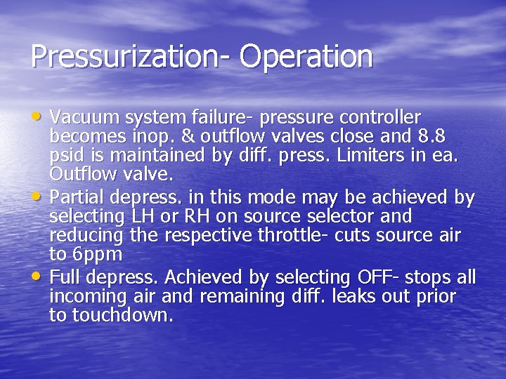 Pressurization- Operation • Vacuum system failure- pressure controller • • becomes inop. & outflow