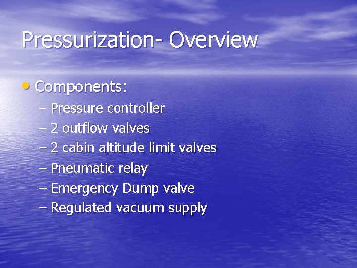 Pressurization- Overview • Components: – Pressure controller – 2 outflow valves – 2 cabin