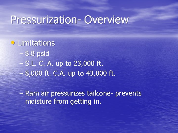 Pressurization- Overview • Limitations – 8. 8 psid – S. L. C. A. up