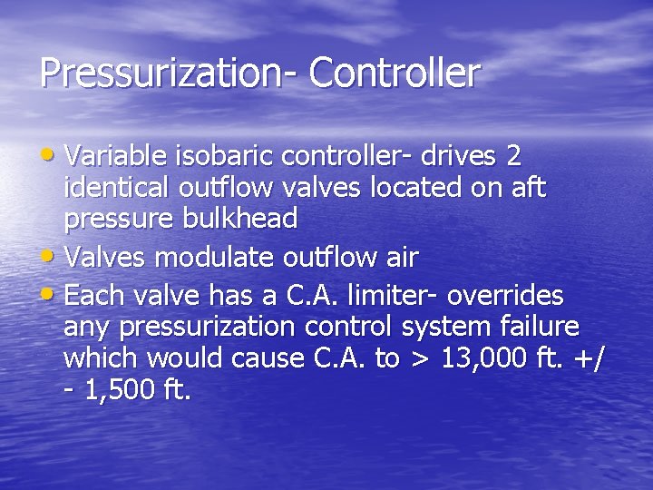 Pressurization- Controller • Variable isobaric controller- drives 2 identical outflow valves located on aft