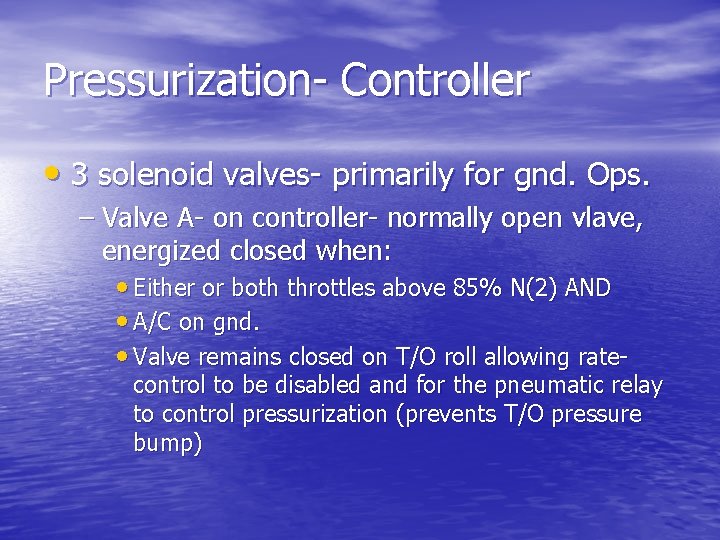 Pressurization- Controller • 3 solenoid valves- primarily for gnd. Ops. – Valve A- on