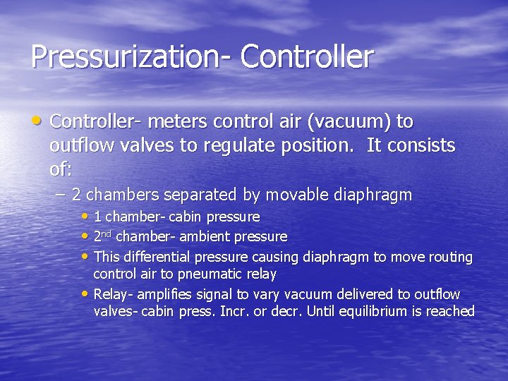 Pressurization- Controller • Controller- meters control air (vacuum) to outflow valves to regulate position.