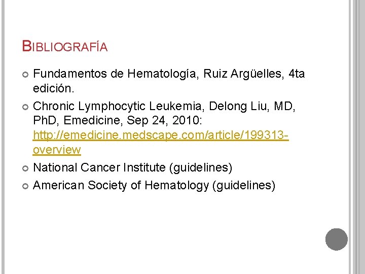 BIBLIOGRAFÍA Fundamentos de Hematología, Ruiz Argüelles, 4 ta edición. Chronic Lymphocytic Leukemia, Delong Liu,