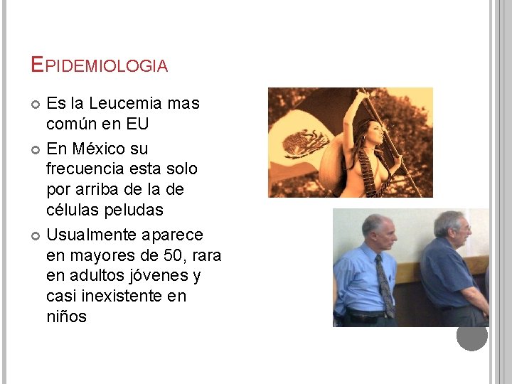 EPIDEMIOLOGIA Es la Leucemia mas común en EU En México su frecuencia esta solo