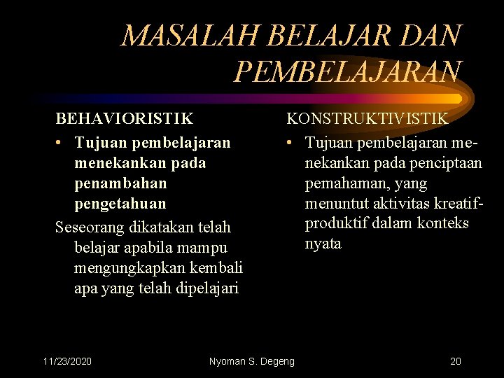 MASALAH BELAJAR DAN PEMBELAJARAN BEHAVIORISTIK • Tujuan pembelajaran menekankan pada penambahan pengetahuan Seseorang dikatakan