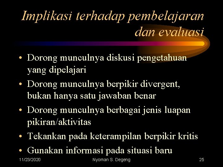 Implikasi terhadap pembelajaran dan evaluasi • Dorong munculnya diskusi pengetahuan yang dipelajari • Dorong
