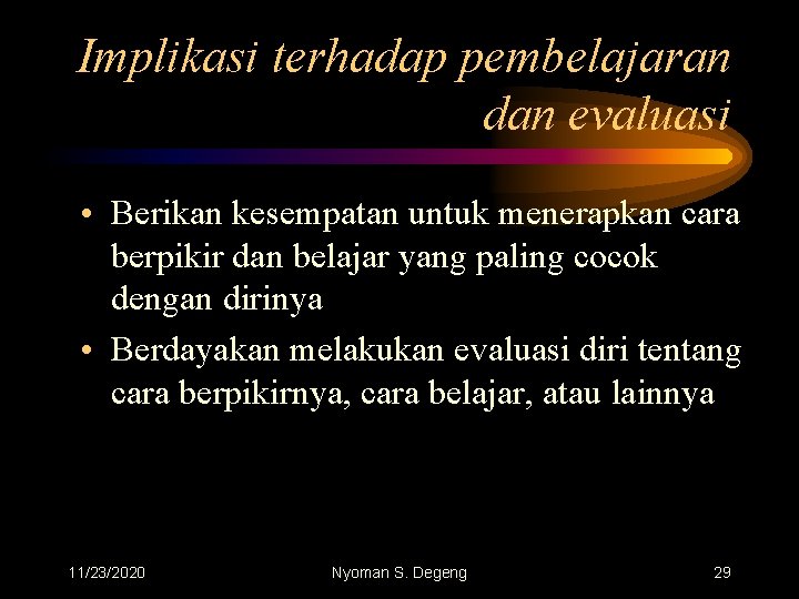 Implikasi terhadap pembelajaran dan evaluasi • Berikan kesempatan untuk menerapkan cara berpikir dan belajar