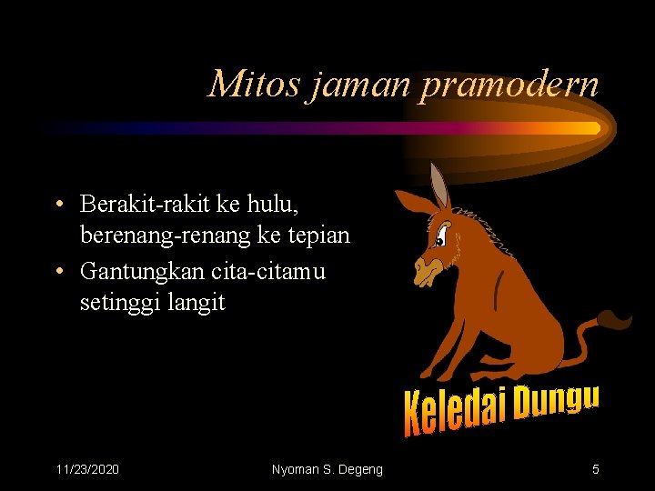 Mitos jaman pramodern • Berakit-rakit ke hulu, berenang-renang ke tepian • Gantungkan cita-citamu setinggi
