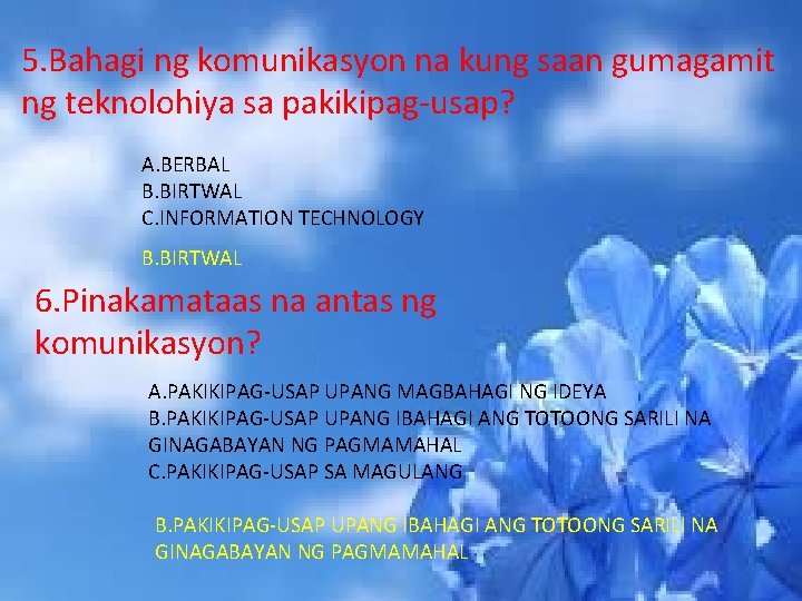 5. Bahagi ng komunikasyon na kung saan gumagamit ng teknolohiya sa pakikipag-usap? A. BERBAL