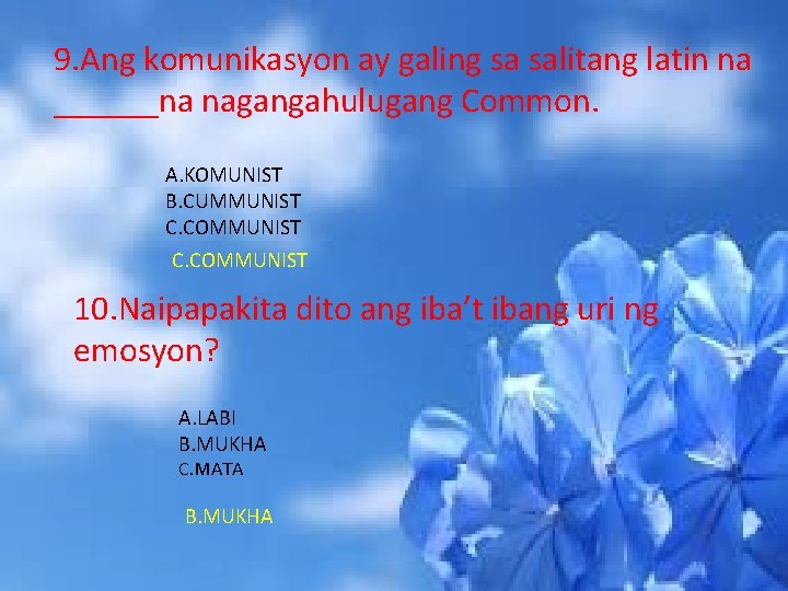 9. Ang komunikasyon ay galing sa salitang latin na ______na nagangahulugang Common. A. KOMUNIST