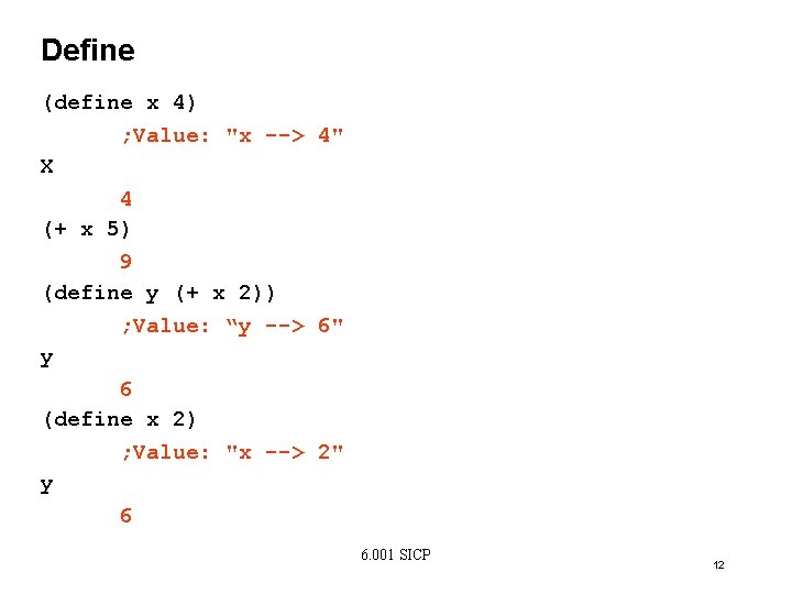 Define (define x 4) ; Value: "x --> 4" X 4 (+ x 5)