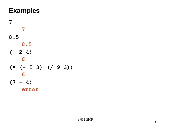 Examples 7 7 8. 5 (+ 2 4) 6 (* (- 5 3) (/