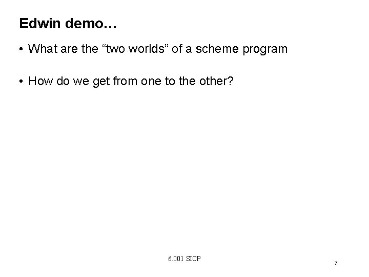 Edwin demo… • What are the “two worlds” of a scheme program • How