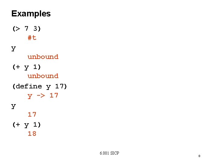 Examples (> 7 3) #t y unbound (+ y 1) unbound (define y 17)