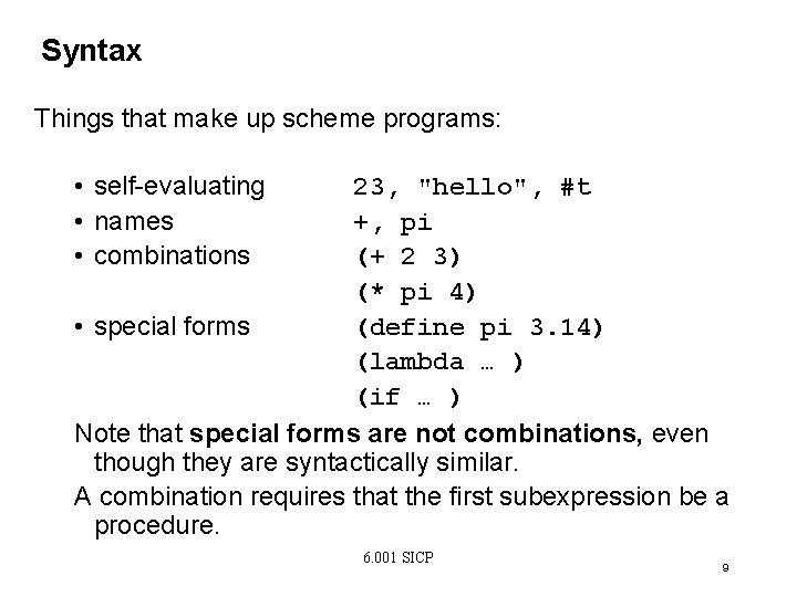 Syntax Things that make up scheme programs: • self-evaluating • names • combinations 23,