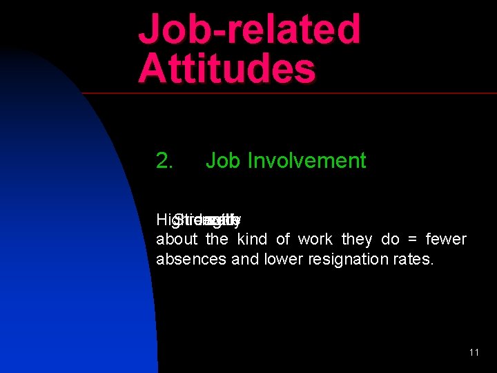 Job-related Attitudes 2. Job Involvement High Strong identify =really and care with about the