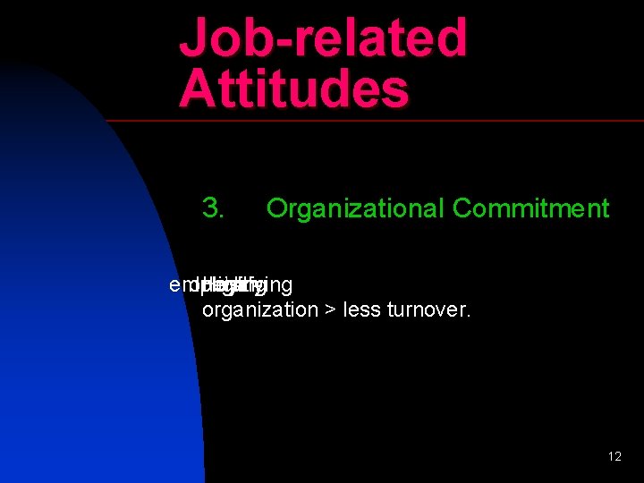 Job-related Attitudes 3. Organizational Commitment employing one’s Identifying High with= organization > less turnover.