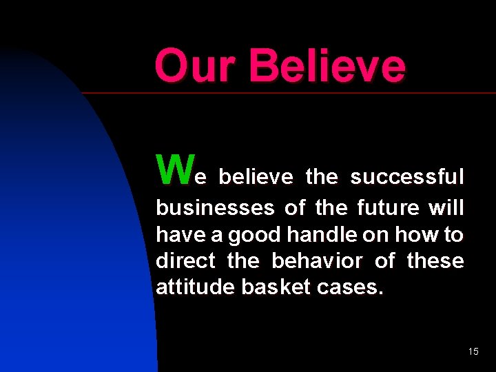 Our Believe We believe the successful businesses of the future will have a good