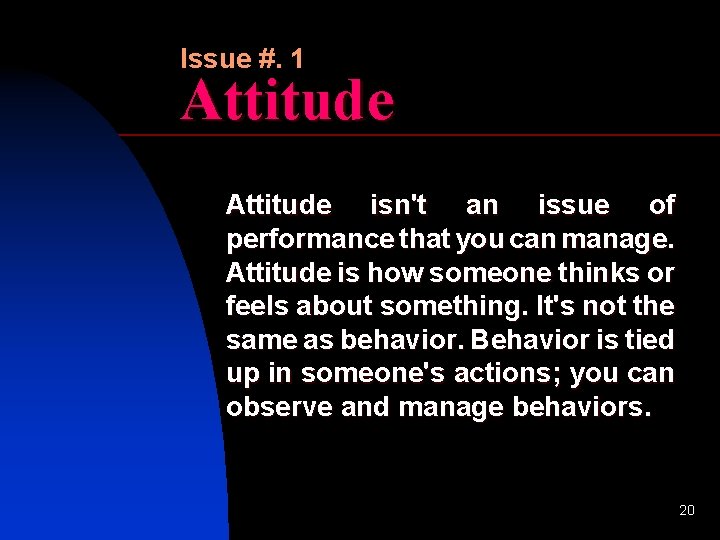 Issue #. 1 Attitude isn't an issue of performance that you can manage. Attitude