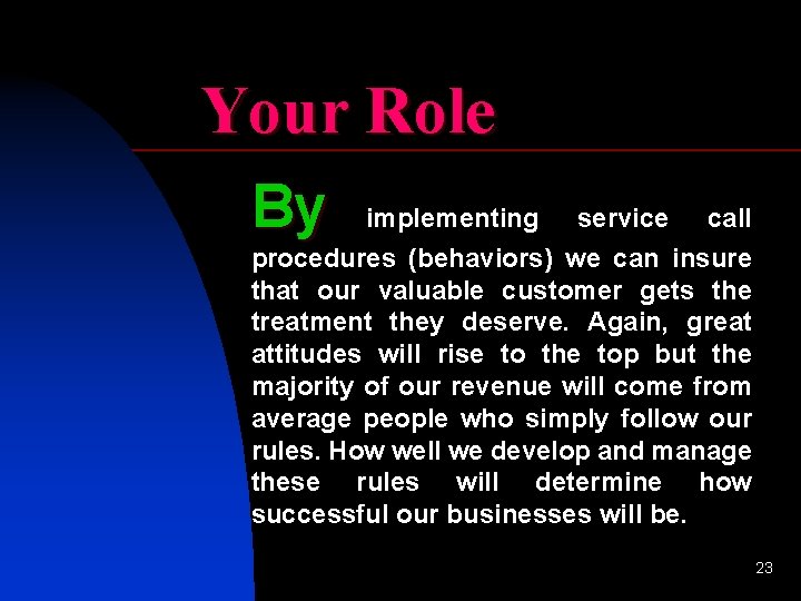 Your Role By implementing service call procedures (behaviors) we can insure that our valuable