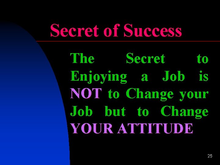 Secret of Success The Secret to Enjoying a Job is NOT to Change your