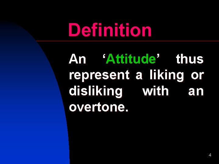 Definition An ‘Attitude’ thus represent a liking or disliking with an overtone. 4 