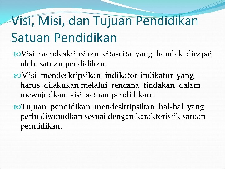 Visi, Misi, dan Tujuan Pendidikan Satuan Pendidikan Visi mendeskripsikan cita-cita yang hendak dicapai oleh