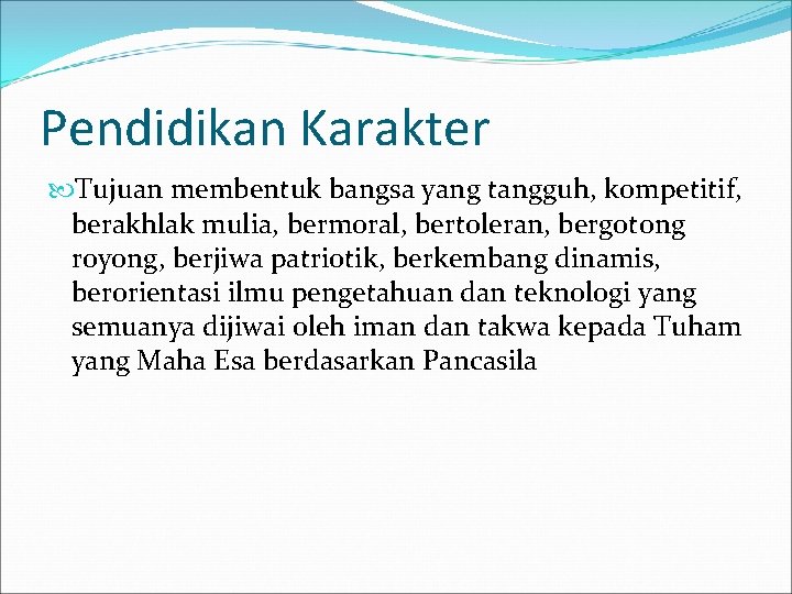 Pendidikan Karakter Tujuan membentuk bangsa yang tangguh, kompetitif, berakhlak mulia, bermoral, bertoleran, bergotong royong,