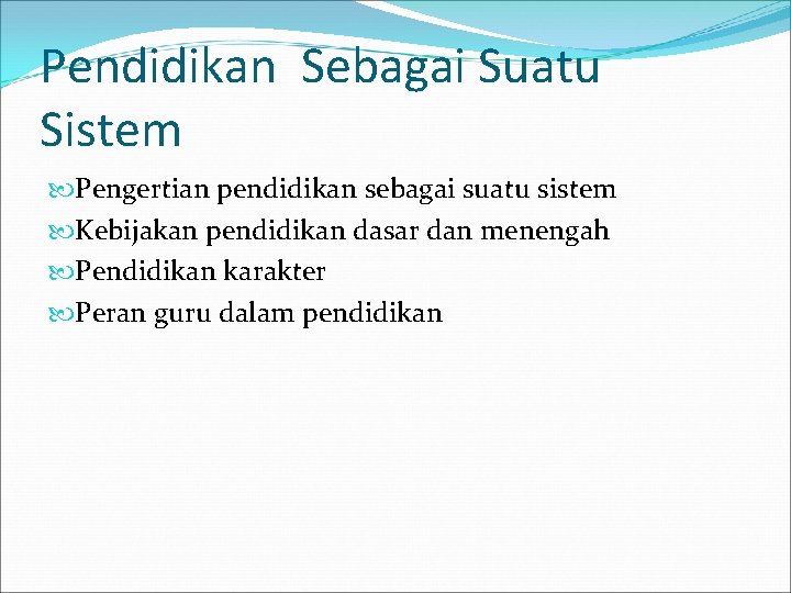 Pendidikan Sebagai Suatu Sistem Pengertian pendidikan sebagai suatu sistem Kebijakan pendidikan dasar dan menengah