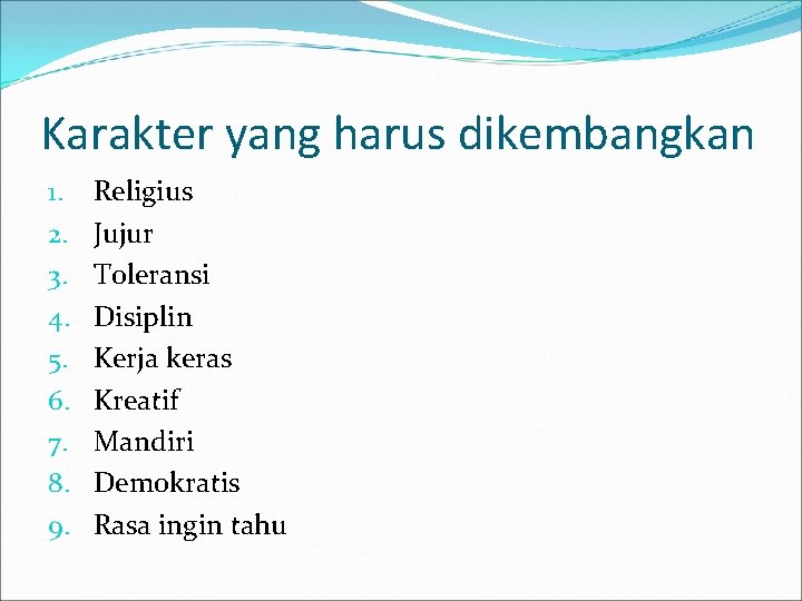 Karakter yang harus dikembangkan 1. 2. 3. 4. 5. 6. 7. 8. 9. Religius