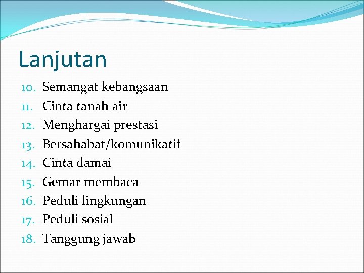 Lanjutan 10. 11. 12. 13. 14. 15. 16. 17. 18. Semangat kebangsaan Cinta tanah