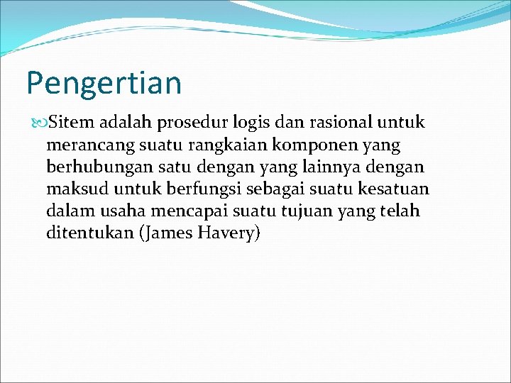 Pengertian Sitem adalah prosedur logis dan rasional untuk merancang suatu rangkaian komponen yang berhubungan