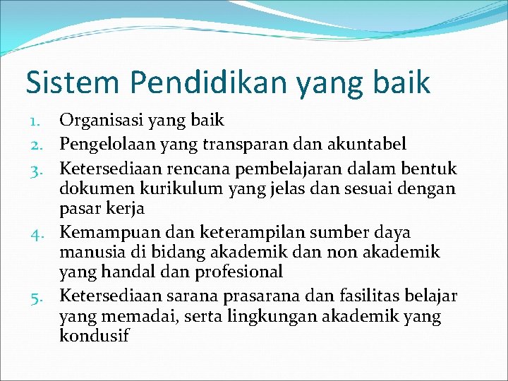 Sistem Pendidikan yang baik 1. Organisasi yang baik 2. Pengelolaan yang transparan dan akuntabel