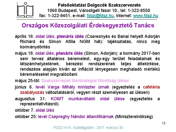 Felsőoktatási Dolgozók Szakszervezete 1068 Budapest, Városligeti fasor 10. , tel: 1 -322 -8550 fax: