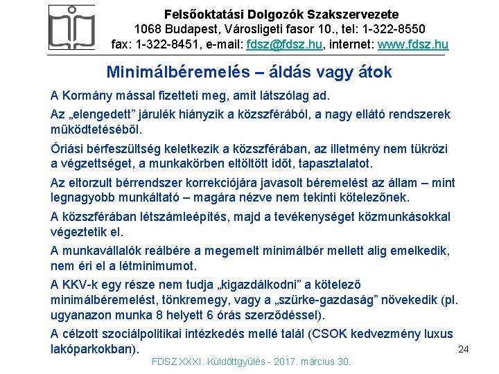 Felsőoktatási Dolgozók Szakszervezete 1068 Budapest, Városligeti fasor 10. , tel: 1 -322 -8550 fax: