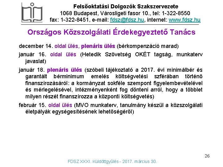 Felsőoktatási Dolgozók Szakszervezete 1068 Budapest, Városligeti fasor 10. , tel: 1 -322 -8550 fax: