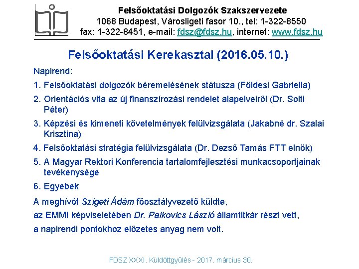 Felsőoktatási Dolgozók Szakszervezete DIA CÍMSOR 1068 Budapest, Városligeti fasor 10. , tel: 1 -322