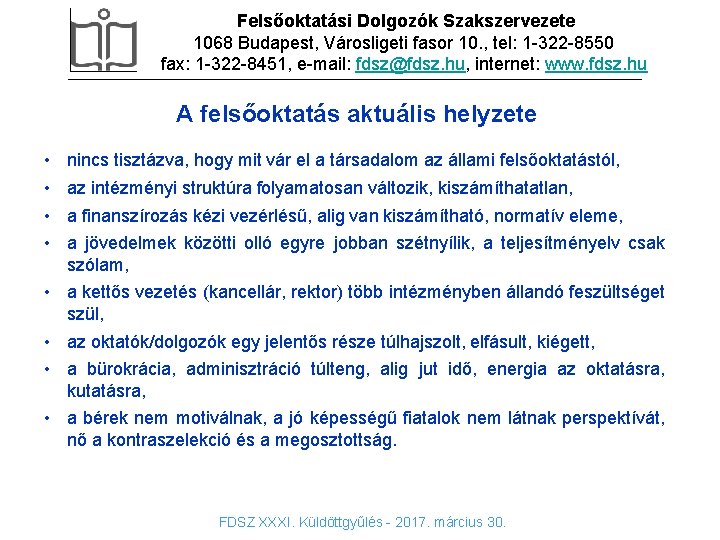 Felsőoktatási Dolgozók Szakszervezete 1068 Budapest, Városligeti fasor 10. , tel: 1 -322 -8550 fax: