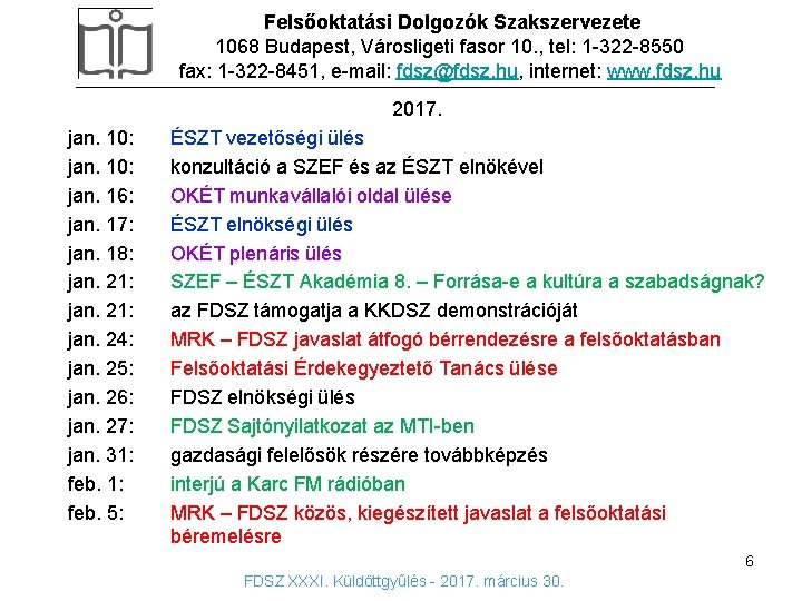 Felsőoktatási Dolgozók Szakszervezete 1068 Budapest, Városligeti fasor 10. , tel: 1 -322 -8550 fax: