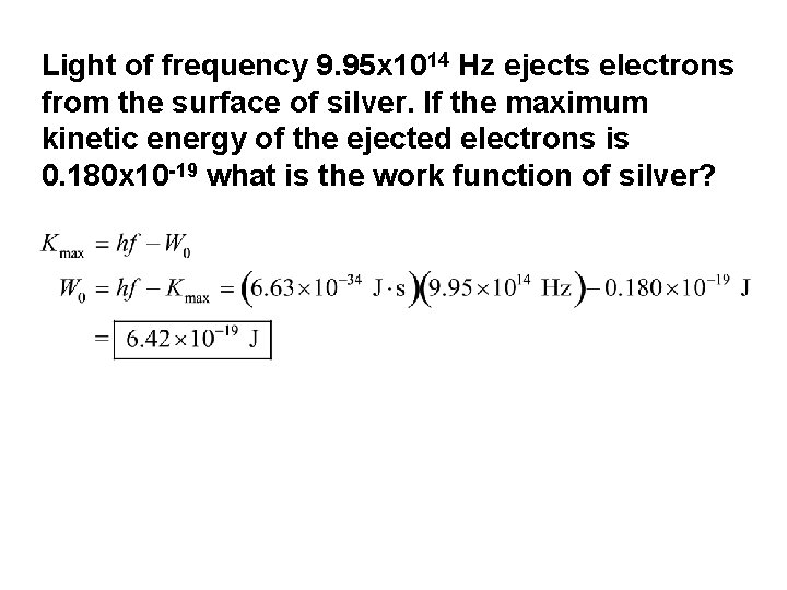 Light of frequency 9. 95 x 1014 Hz ejects electrons from the surface of