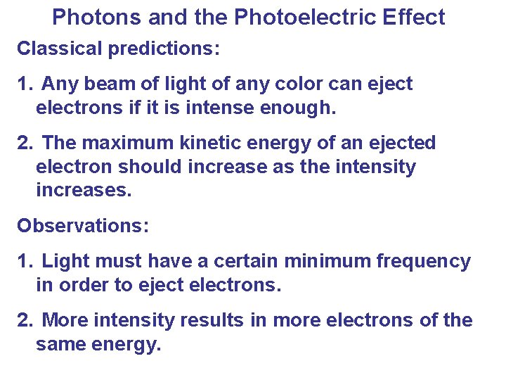 Photons and the Photoelectric Effect Classical predictions: 1. Any beam of light of any